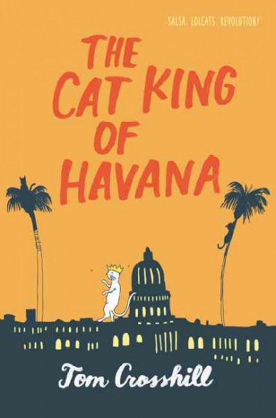 The Cat King of Havana / Tom Crosshill.