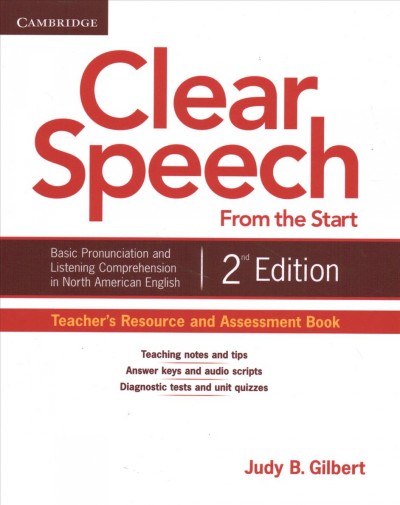 Clear speech from the start : basic pronunciation and listening comprehension in North American English :teacher's resource and assessment book / Judy B. Gilbert.
