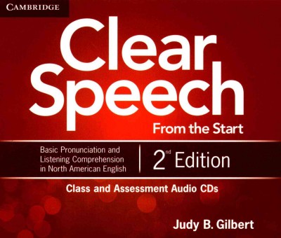 Clear speech from the start : basic pronunciation and listening comprehension in North American English :class and assessment audio CDs / Judy B. Gilbert.