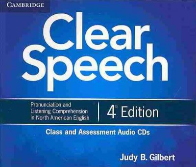 Clear speech : pronunciation and listening comprehension in North American English :class and assessment audio CDs / Judy B. Gilbert.