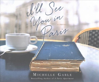 I'll see you in Paris : a novel / Michelle Gable.