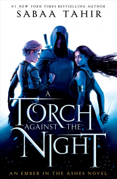 A torch against the night : an Ember in the ashes novel Book 2 / a novel by Sabaa Tahir.