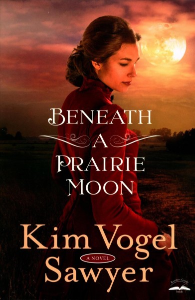 Beneath a prairie moon / Kim Vogel Sawyer.