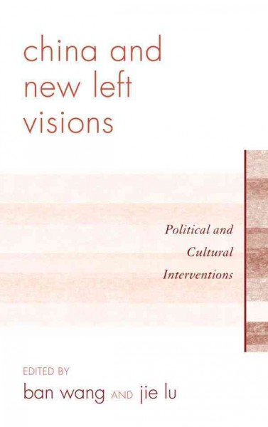 China and New Left Visions : Political and Cultural Interventions.