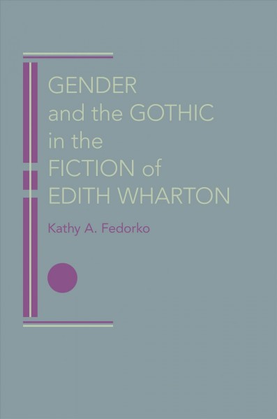 Gender and the Gothic in the fiction of Edith Wharton [electronic resource] / Kathy A. Fedorko.