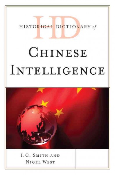 Historical dictionary of Chinese intelligence / I.C. Smith, Nigel West.