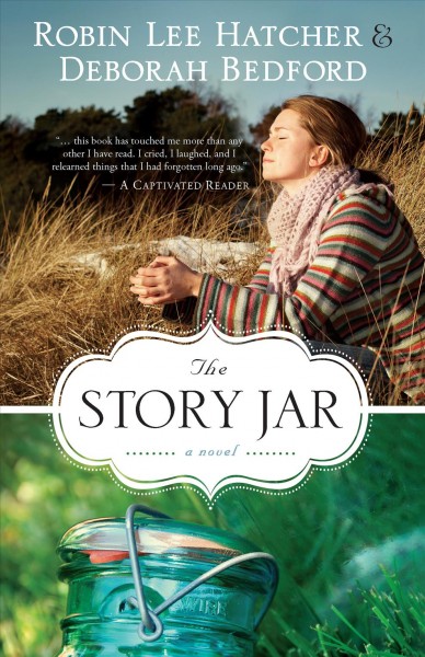 The story jar : a novel / Robin Lee Hatcher & Deborah Bedford