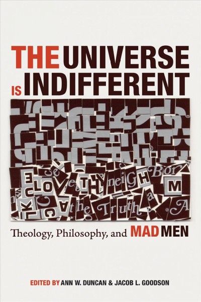 Universe is indifferent : theology, philosophy, and mad men.