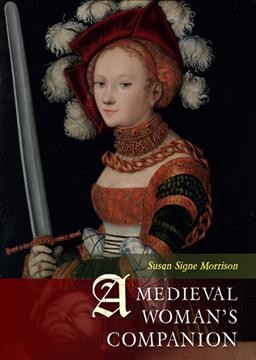 A medieval woman's companion : women's lives in the European Middle Ages / Susan Signe Morrison.