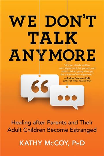 We don't talk anymore [electronic resource] : Healing after Parents and Their Adult Children Become Estranged. Kathy McCoy.