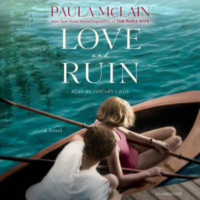 Love and ruin : [a novel] / Paula McLain.