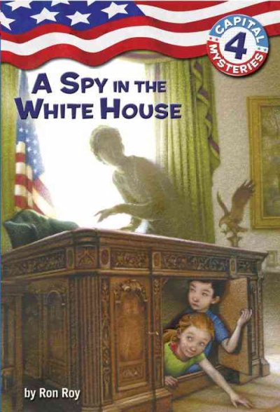 A spy in the White House / by Ron Roy ; illustrated by Timothy Bush.