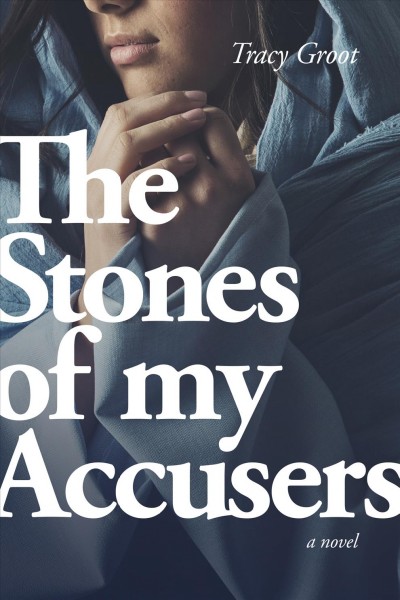 The stones of my accusers / Tracy Groot.