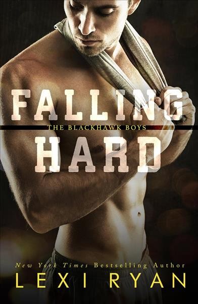 Falling hard [electronic resource] : The Blackhawk Boys, #4. Lexi Ryan.
