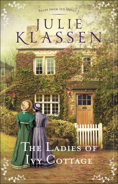 The ladies of ivy cottage [electronic resource] : Tales From Ivy Hill, Book 2. Julie Klassen.