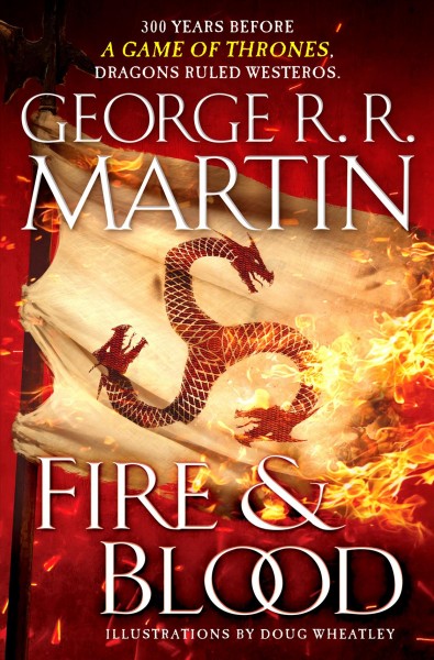 Fire & blood / George R.R. Martin ; illustrations by Doug Wheatley.