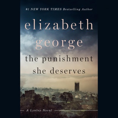 The punishment she deserves : a Lynley novel / by Elizabeth George.