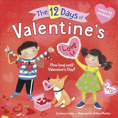 The 12 days of Valentine's / by Jenna Lettice ; illustrated by Colleen Madden.