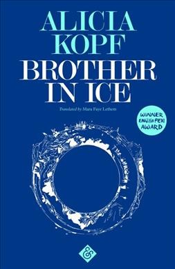 Brother in ice / Alicia Kopf ; translated by Mara Faye Lethem.