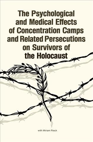 The psychological and medical effects of concentration camps and related persecutions on survivors of the holocaust [electronic resource] : a research bibliography / by Leo Eitinger and Robert Krell with Miriam Rieck.