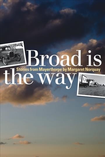 Broad is the way [electronic resource] : stories from Mayerthorpe / Margaret Norquay.