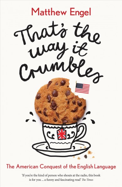 That's the way it crumbles : the American conquest of English / Matthew Engel.