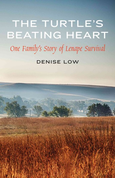 The turtle's beating heart : one family's story of Lenape survival / Denise Low.