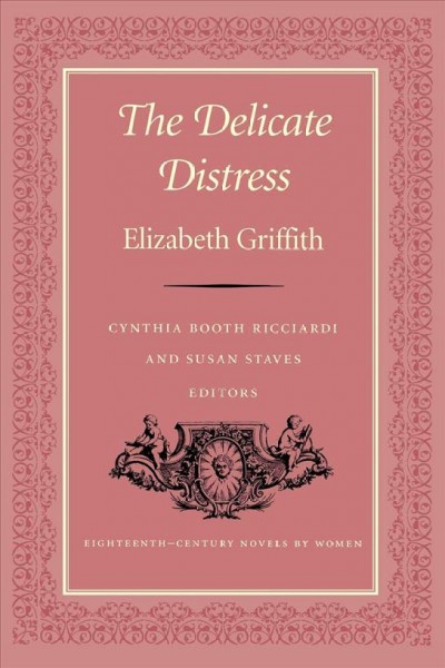 The delicate distress / Elizabeth Griffin ; edited by Cynthia Booth Ricciardi and Susan Staves.