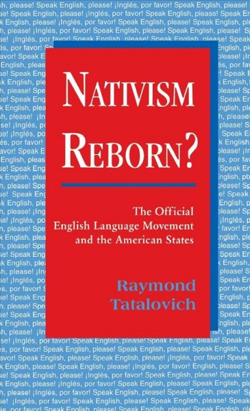 Nativism reborn? : the official English language movement and the American states / Raymond Tatalovich.