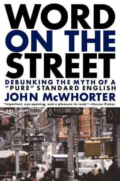The word on the street : debunking the myth of pure standard English / John McWhorter.