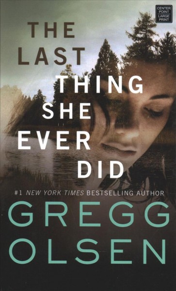 The last thing she ever did / Gregg Olsen.