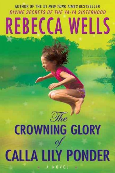 Crowning glory of Calla Lily Ponder :, The MGE a novel / Rebecca Wells. MIS