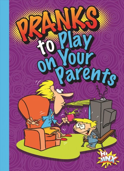 Pranks to play on your parents / Megan Cooley Peterson.