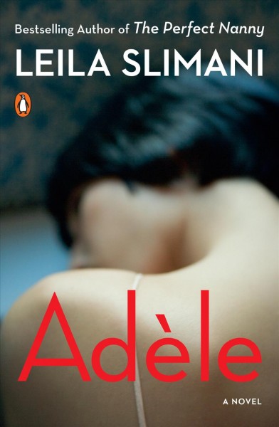 Adèle / Leila Slimani ; translated from the French by Sam Taylor.