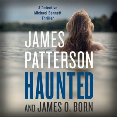 Haunted [CD sound recording] : a Detective Michael Bennett thriller / James Patterson and James O. Born ; read by Danny Mastrogiorgio.