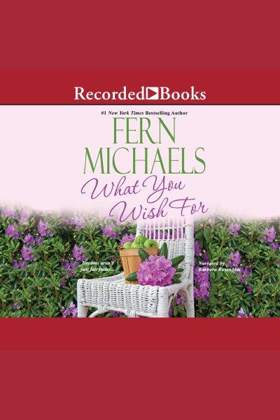What you wish for [electronic resource] / Fern Michaels.