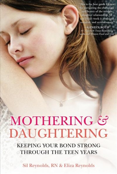 Mothering and daughtering [electronic resource] : Keeping Your Bond Strong Through the Teen Years. Eliza Reynolds.