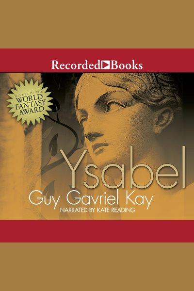 Ysabel [electronic resource]. Guy Gavriel Kay.
