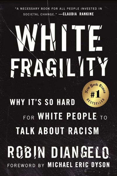 White fragility [electronic resource] : Why It's So Hard for White People to Talk About Racism. Robin DiAngelo.