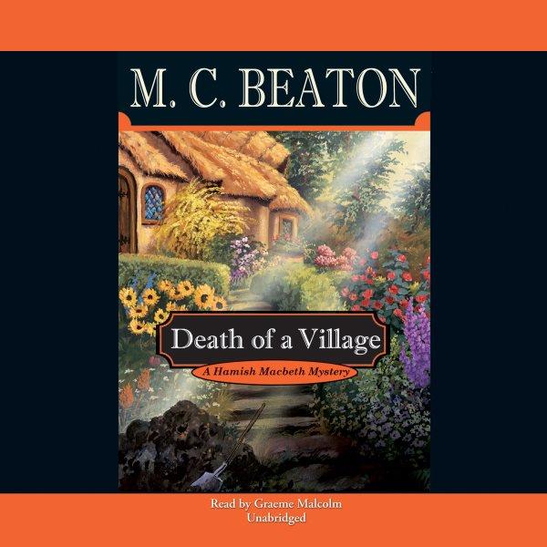 Death of a village [electronic resource] : Hamish Macbeth Mystery Series, Book 18. M. C Beaton.