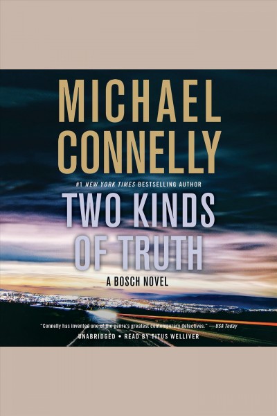Two kinds of truth [electronic resource] : Harry Bosch Series, Book 20. Michael Connelly.