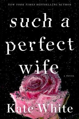 Such a perfect wife : a novel / Kate White.