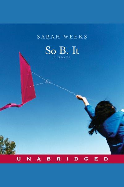 So b. it [electronic resource]. Sarah Weeks.