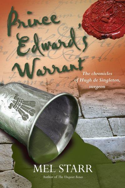 Prince Edward's warrant : the eleventh chronicle of Hugh de Singleton, surgeon / Mel Starr.