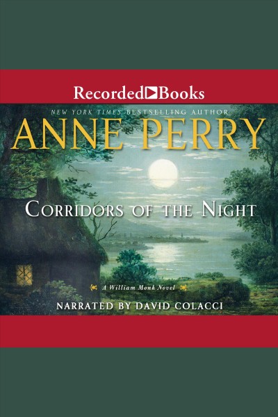 Corridors of the night [electronic resource] : William Monk Mystery Series, Book 21. Anne Perry.