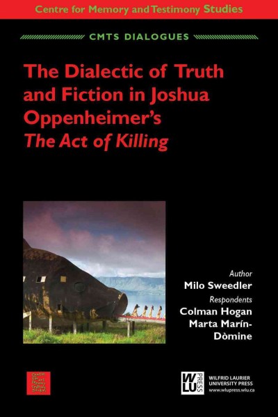 The dialectic of truth and fiction in Joshua Oppenheimer's The act of killing / Milo Sweedler ; respondents, Colman Hogan and Marta Marín-Dòmine.