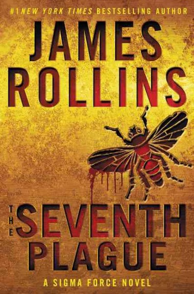 The seventh plague / James Rollins ; maps provided and drawn by Steve Prey.