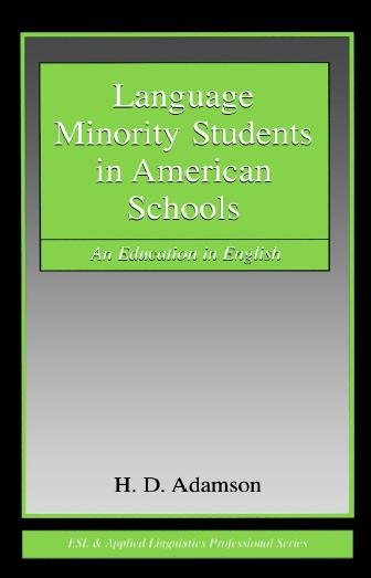 Language minority students in American schools : an education in English / H.D. Adamson.