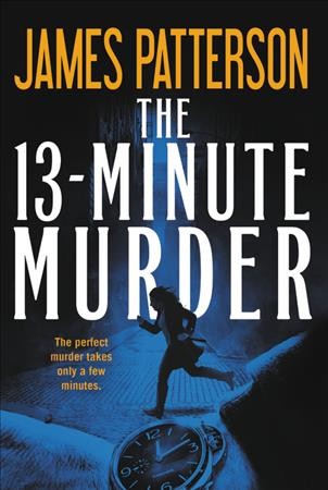 The 13-minute murder : thrillers / James Patterson with Christopher Farnsworth, Max DiLallo, and Shan Serafin.