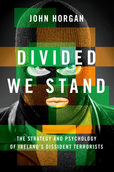 Divided we stand : the strategy and psychology of Ireland's dissident terrorists / John Horgan.